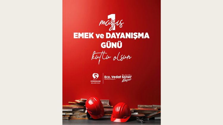 BAŞKANIMIZ 1 MAYIS EMEK VE DAYANIŞMA GÜNÜ’NÜ KUTLADI