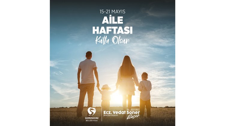 BAŞKANIMIZ, 15-21 MAYIS AİLE HAFTASINI KUTLADI