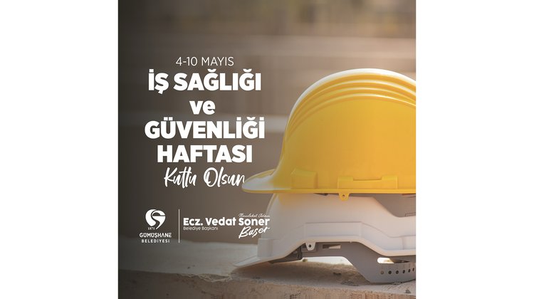 BAŞKANIMIZ, 4-10 MAYIS İŞ SAĞLIĞI VE GÜVENLİĞİ HAFTASI KUTLADI