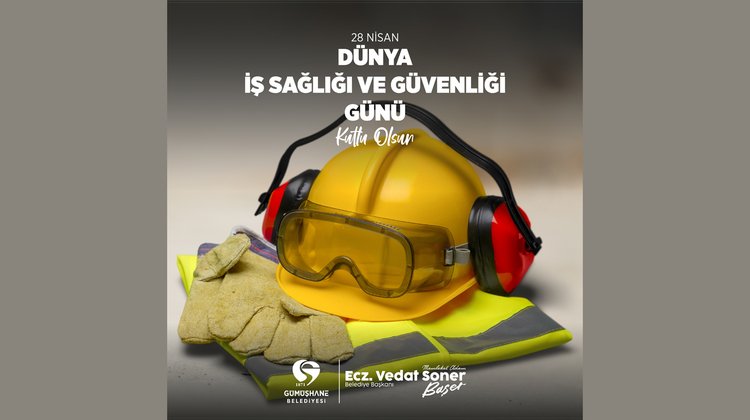 BAŞKANIMIZ, DÜNYA İŞ SAĞLIĞI VE GÜVENLİĞİ GÜNÜ’NÜ KUTLADI