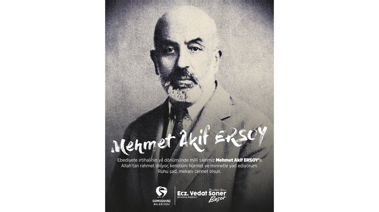BAŞKANIMIZ, MİLLİ ŞAİRİMİZ MEHMET AKİF ERSOY’A ALLAH’TAN RAHMETLER, MİNNETLE YAD ETTİ