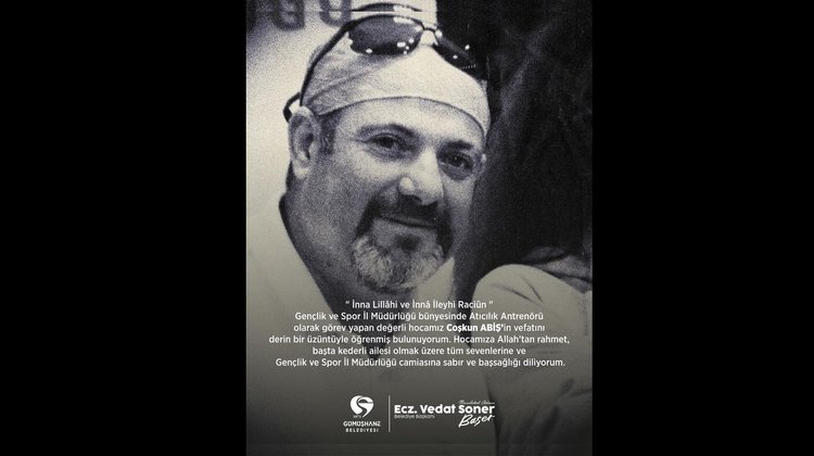 BAŞKANIMIZ, VEFAT EDEN COŞKUN ABİŞ’E ALLAH'TAN RAHMET, AİLESİNE VE YAKINLARINA BAŞSAĞLIĞI DİLEDİ