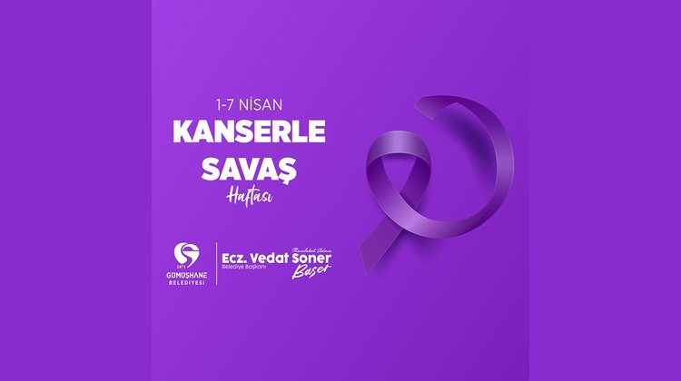 BAŞKANIMIZIN, 1-7 NİSAN KANSERLE SAVAŞ HAFTASI MESAJI